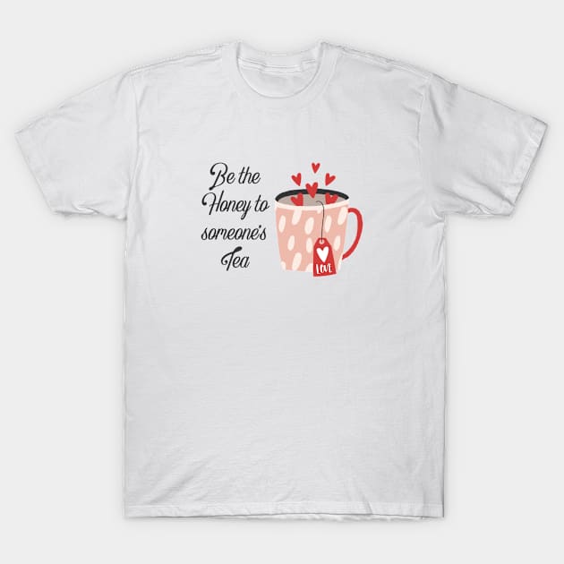 Be the honey to someone's tea T-Shirt by ElenaDanilo